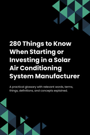 280 Things to Know When Starting or Investing in a Solar Air Conditioning System Manufacturer