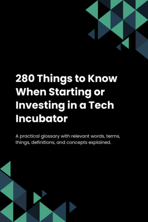 280 Things to Know When Starting or Investing in a Tech Incubator