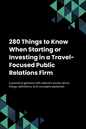 280 Things to Know When Starting or Investing in a Travel-Focused Public Relations Firm