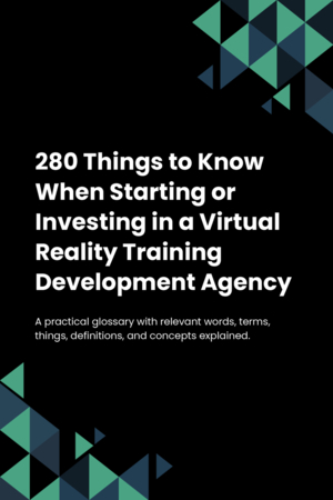 280 Things to Know When Starting or Investing in a Virtual Reality Training Development Agency