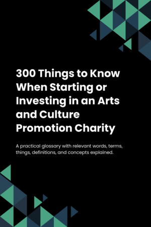 280 Things to Know When Starting or Investing in an Arts and Culture Promotion Charity