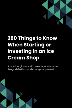 280 Things to Know When Starting or Investing in an Ice Cream Shop