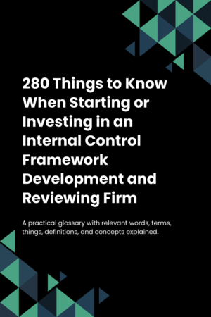 280 Things to Know When Starting or Investing in an Internal Control Framework Development and Reviewing Firm