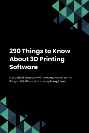 290 Things to Know About 3D Printing Software