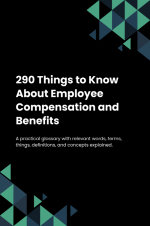 290 Things to Know About Employee Compensation and Benefits