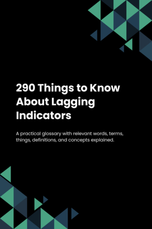 290 Things to Know About Lagging Indicators