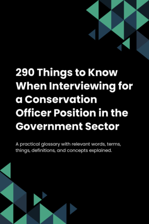 290 Things to Know When Interviewing for a Conservation Officer Position in the Government Sector