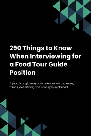 290 Things to Know When Interviewing for a Food Tour Guide Position