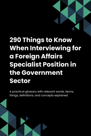 290 Things to Know When Interviewing for a Foreign Affairs Specialist Position in the Government Sector