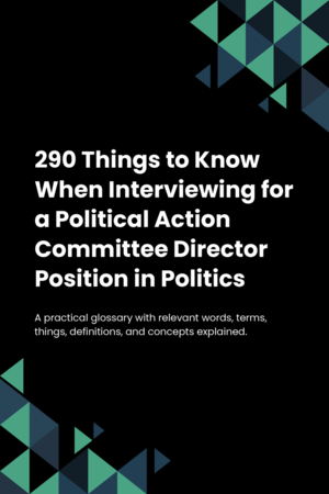 290 Things to Know When Interviewing for a Political Action Committee Director Position in Politics