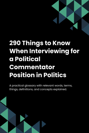 290 Things to Know When Interviewing for a Political Commentator Position in Politics