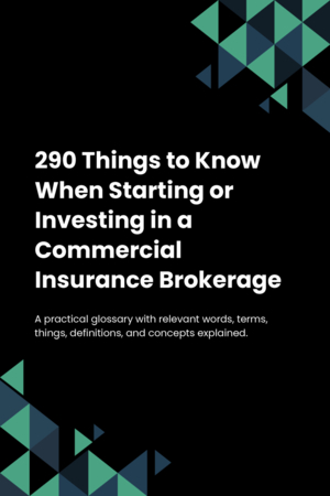 290 Things to Know When Starting or Investing in a Commercial Insurance Brokerage