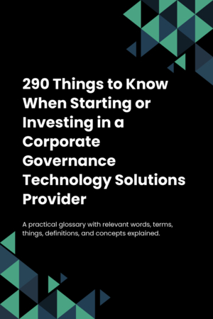 290 Things to Know When Starting or Investing in a Corporate Governance Technology Solutions Provider