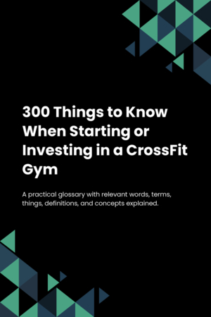 290 Things to Know When Starting or Investing in a CrossFit Gym