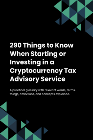 290 Things to Know When Starting or Investing in a Cryptocurrency Tax Advisory Service