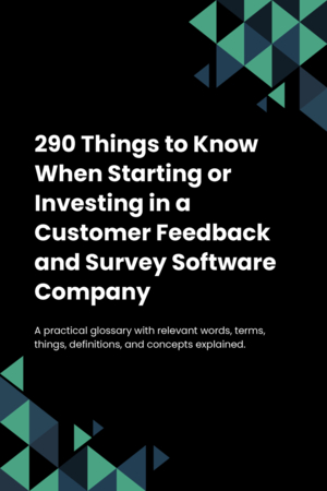 290 Things to Know When Starting or Investing in a Customer Feedback and Survey Software Company