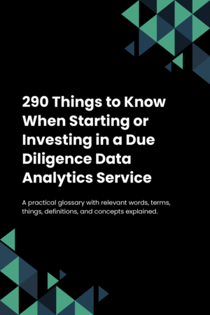 290 Things to Know When Starting or Investing in a Due Diligence Data Analytics Service