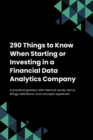 290 Things to Know When Starting or Investing in a Financial Data Analytics Company