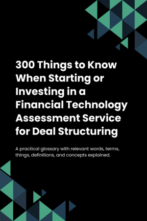 290 Things to Know When Starting or Investing in a Financial Technology Assessment Service for Deal Structuring