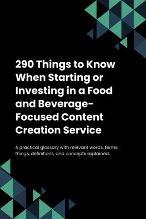 290 Things to Know When Starting or Investing in a Food and Beverage-Focused Content Creation Service