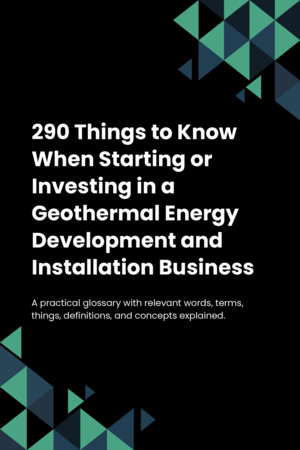 290 Things to Know When Starting or Investing in a Geothermal Energy Development and Installation Business