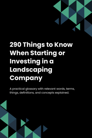 290 Things to Know When Starting or Investing in a Landscaping Company