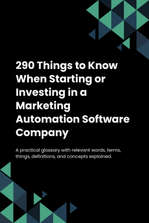 290 Things to Know When Starting or Investing in a Marketing Automation Software Company