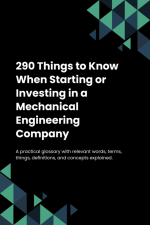 290 Things to Know When Starting or Investing in a Mechanical Engineering Company