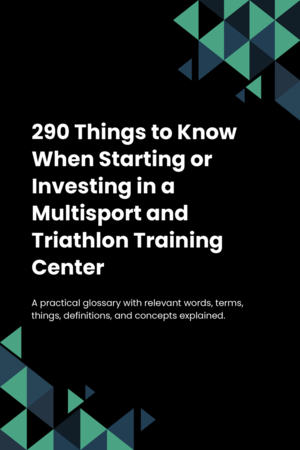 290 Things to Know When Starting or Investing in a Multisport and Triathlon Training Center