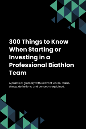 290 Things to Know When Starting or Investing in a Professional Biathlon Team