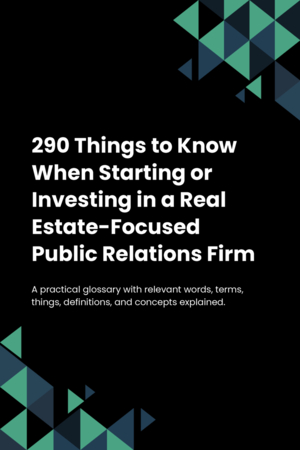 290 Things to Know When Starting or Investing in a Real Estate-Focused Public Relations Firm