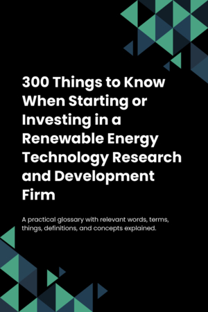 290 Things to Know When Starting or Investing in a Renewable Energy Technology Research and Development Firm