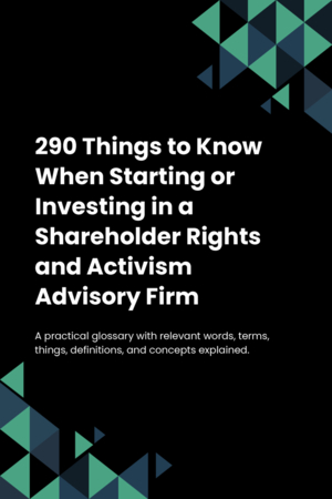 290 Things to Know When Starting or Investing in a Shareholder Rights and Activism Advisory Firm