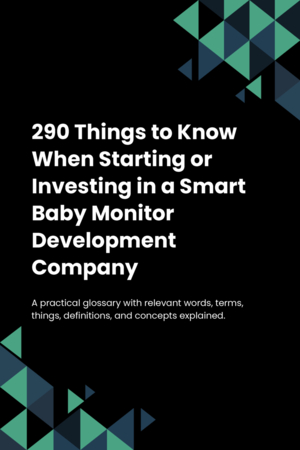 290 Things to Know When Starting or Investing in a Smart Baby Monitor Development Company