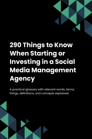 290 Things to Know When Starting or Investing in a Social Media Management Agency