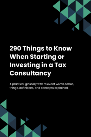 290 Things to Know When Starting or Investing in a Tax Consultancy