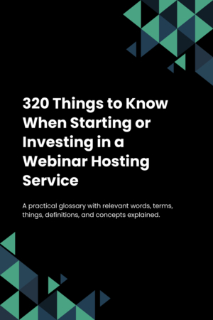 290 Things to Know When Starting or Investing in a Webinar Hosting Service