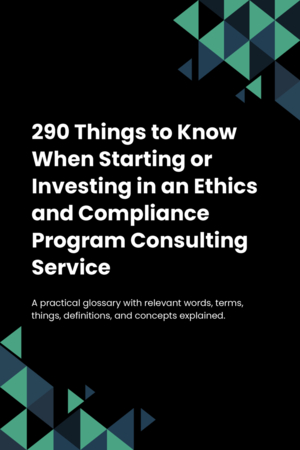 290 Things to Know When Starting or Investing in an Ethics and Compliance Program Consulting Service