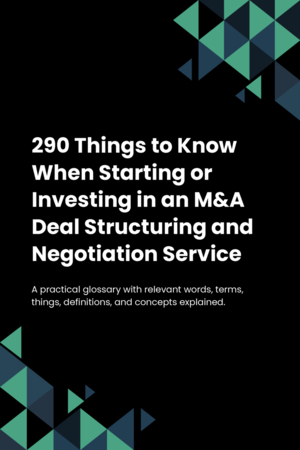 290 Things to Know When Starting or Investing in an M&A Deal Structuring and Negotiation Service