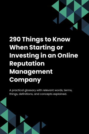 290 Things to Know When Starting or Investing in an Online Reputation Management Company