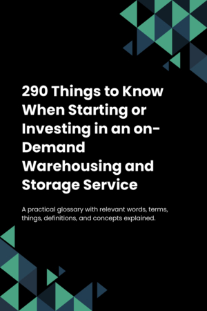 290 Things to Know When Starting or Investing in an on-Demand Warehousing and Storage Service