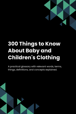 300 Things to Know About Baby and Children's Clothing