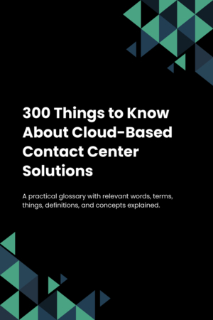 300 Things to Know About Cloud-Based Contact Center Solutions