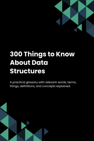 300 Things to Know About Data Structures