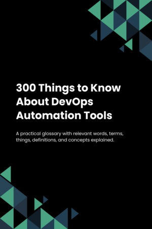 300 Things to Know About DevOps Automation Tools