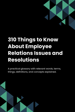 300 Things to Know About Employee Relations Issues and Resolutions