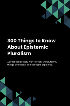 300 Things to Know About Epistemic Pluralism