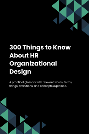 300 Things to Know About HR Organizational Design