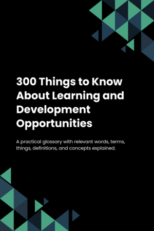 300 Things to Know About Learning and Development Opportunities