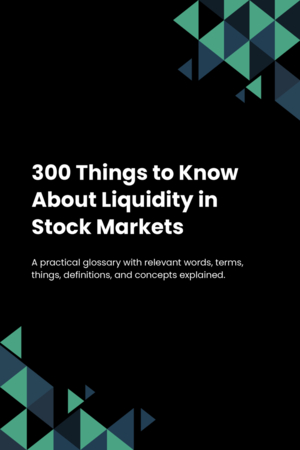 300 Things to Know About Liquidity in Stock Markets